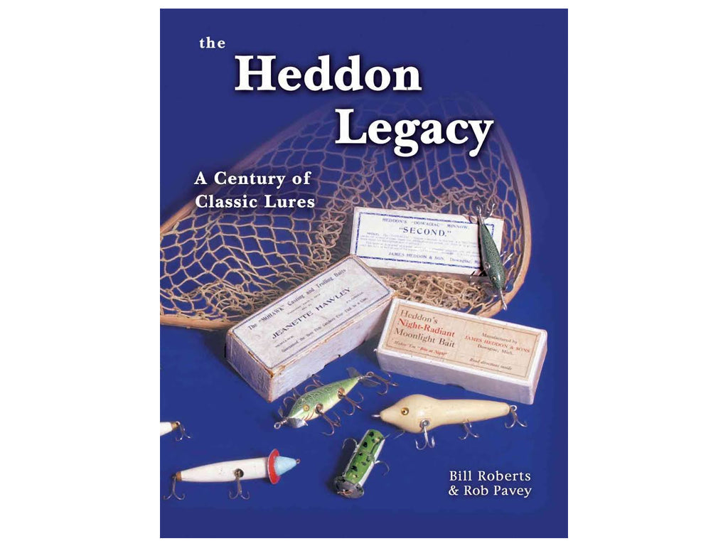 Heddon Legacy: A Century of Classic Lures by Bill Roberts & Rob Pavey